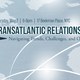 Transatlantic Relations and Business: Navigating Trends, Challenges, and Opportunities